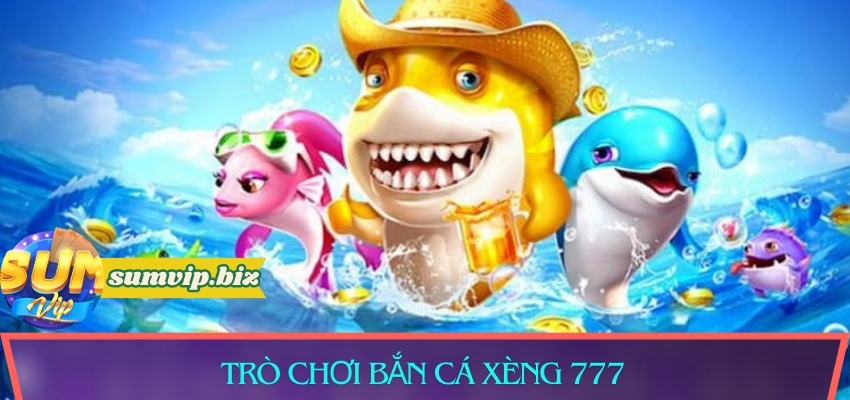 Giới thiệu sơ qua trò chơi bắn cá xèng 777