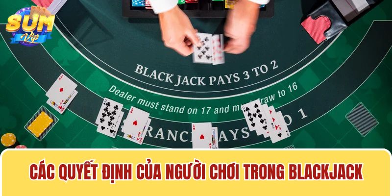 Người chơi có thể lựa chọn đưa ra các hành động trong game Blackjack