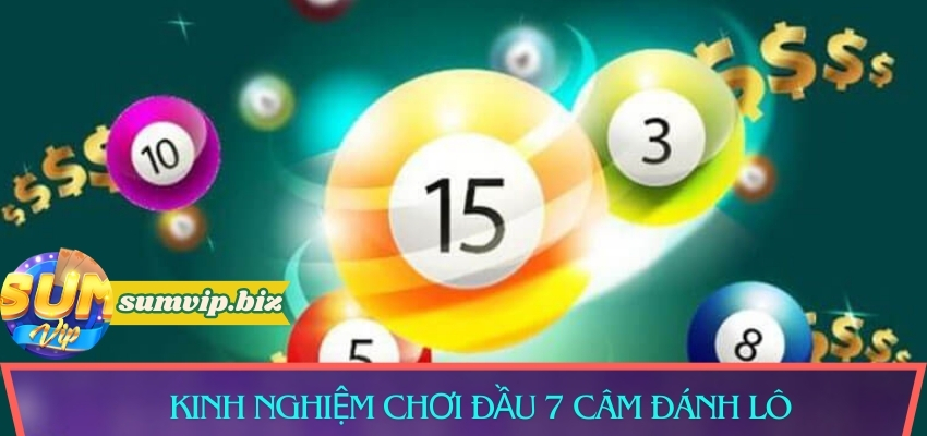 Kinh nghiệm chơi đầu 7 câm đánh lô
