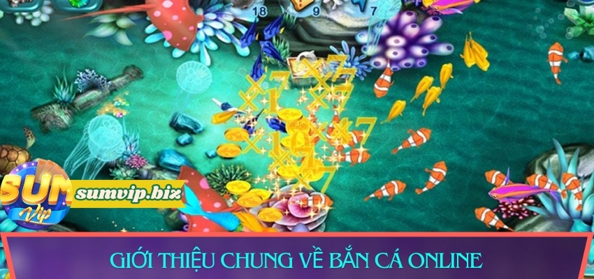 Giới thiệu chung về bắn cá online