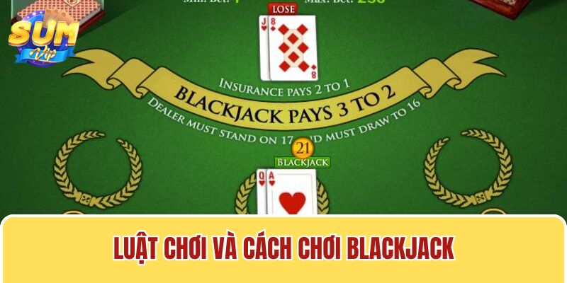 Blackjack có luật chơi và cách chơi khá đơn giản và dễ nắm bắt