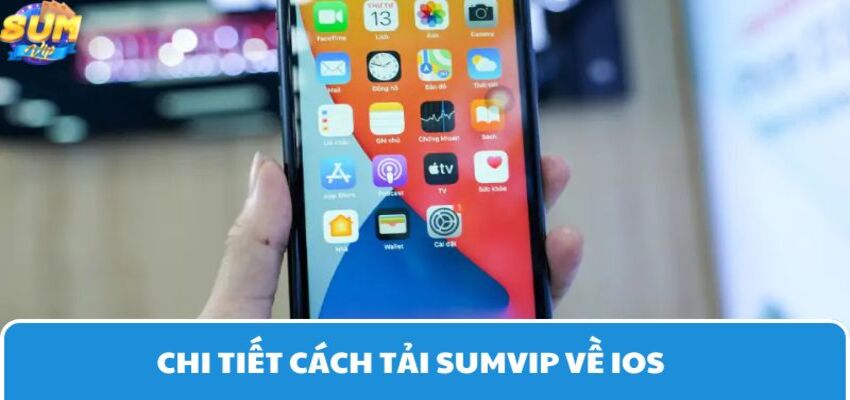 Cách tải Sumvip về IOS đơn giản trong 1 phút