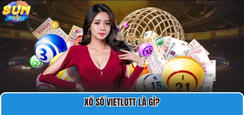 Xổ số Vietlott là một loại vé số tự chọn, nổi bật với thưởng Jackpot cực khủng