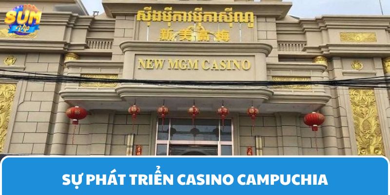 Casino Campuchia đang có sự phát triển vô cùng mạnh mẽ và sôi động